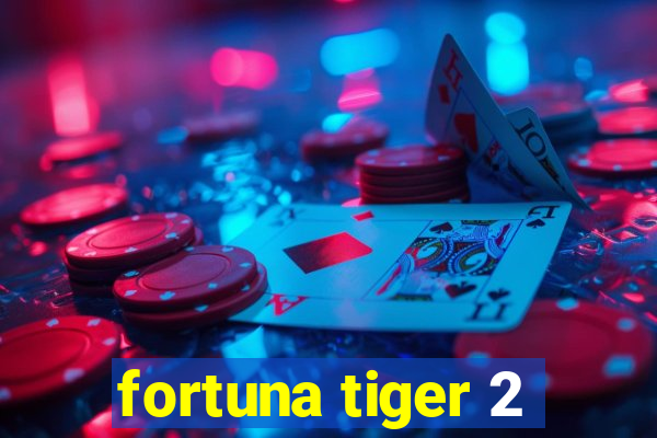 fortuna tiger 2